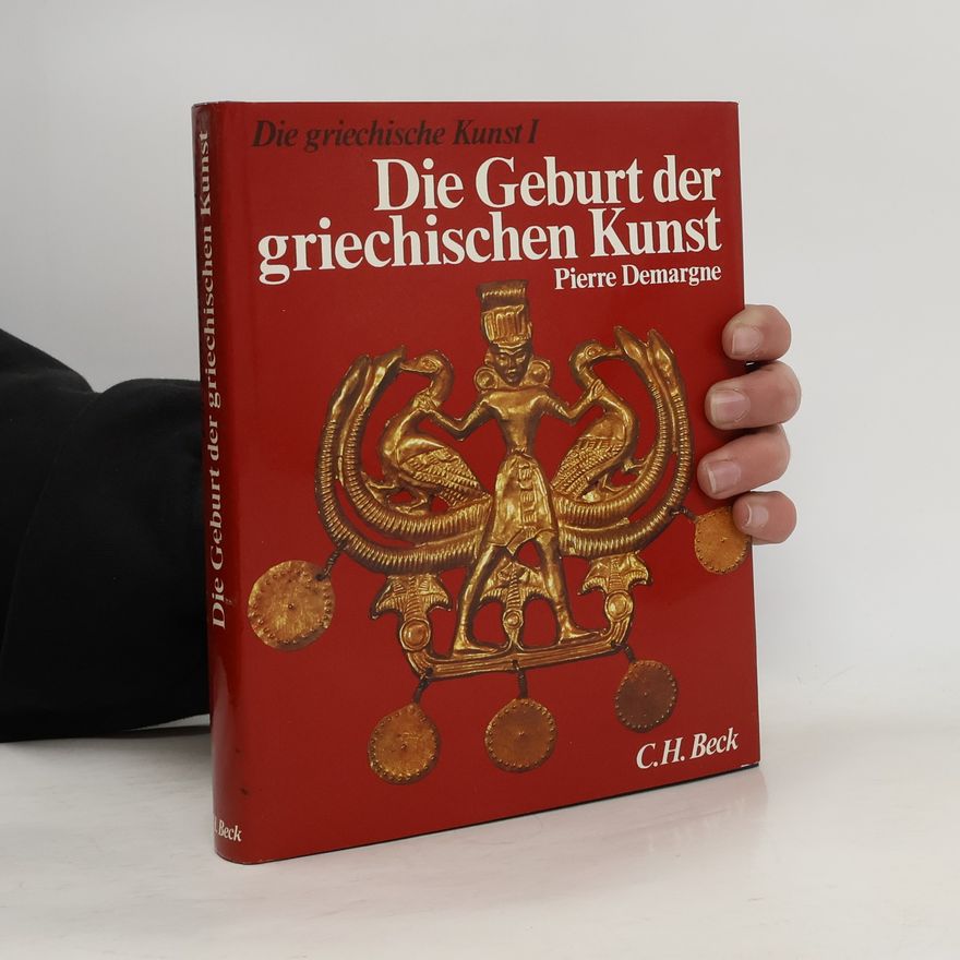 Pierre Demargne Die Geburt der griechischen Kunst