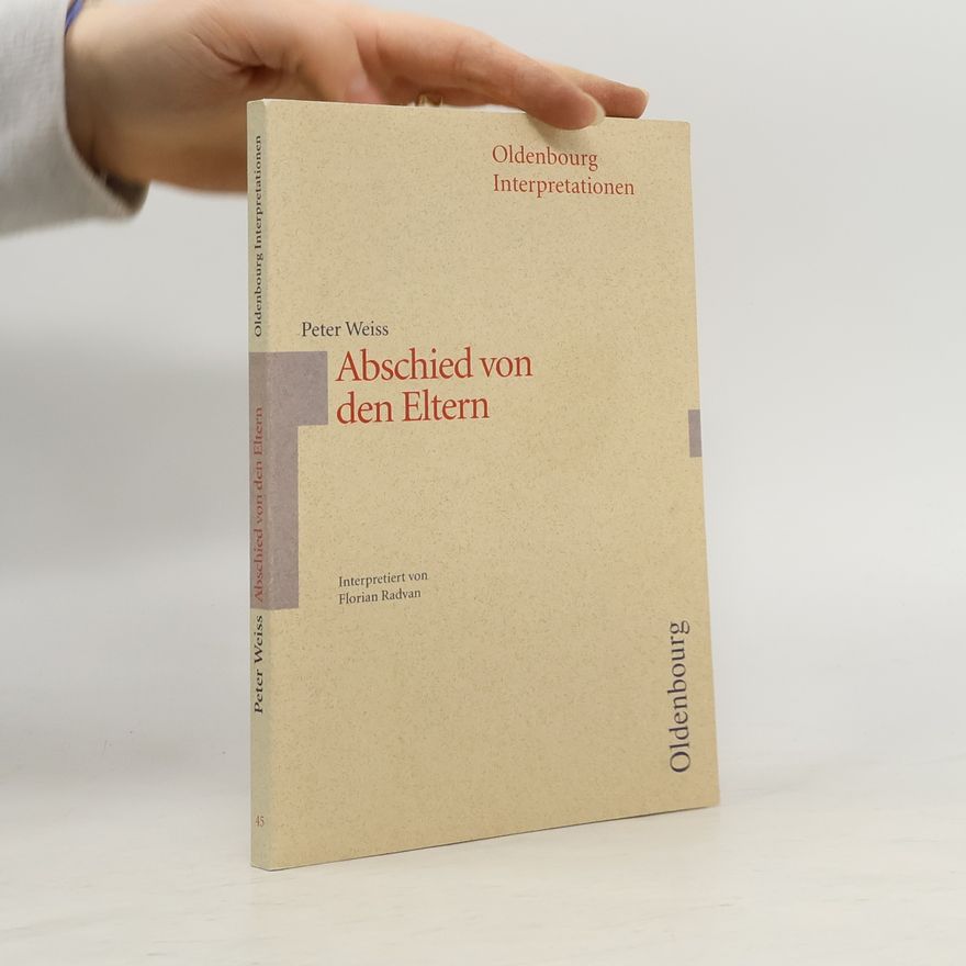 Florian Radvan Oldenbourg Interpretationen - 45: Peter Weiss, Abschied von den Eltern