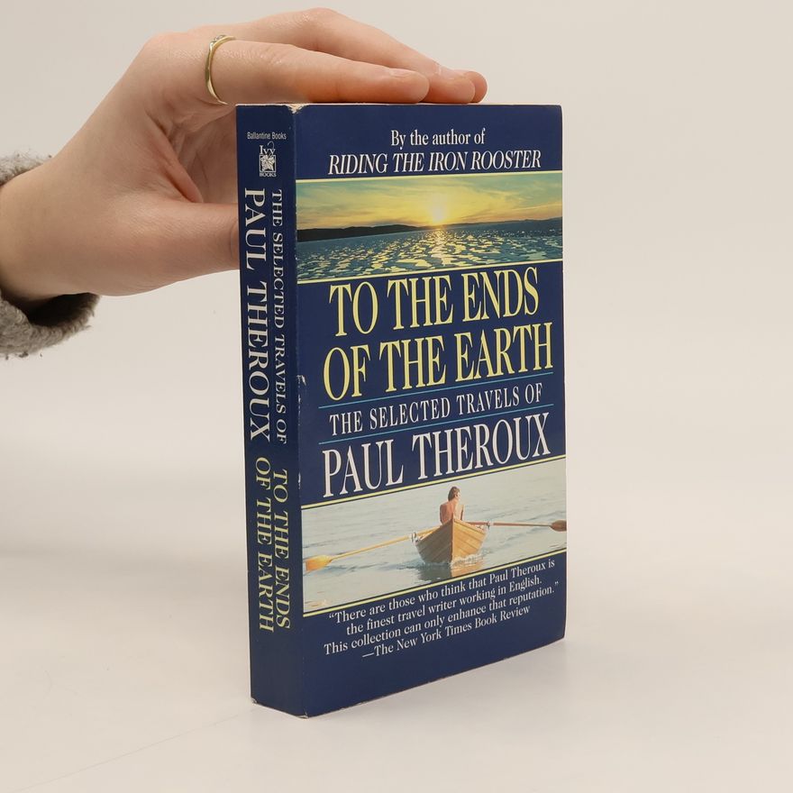 Paul Theroux To the Ends of the Earth