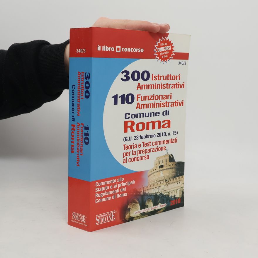 Various authors Il Libro Concorso - 340/3: Trecento istruttori amministrativi e 110 funzionari amministrativi. Comune di Roma. Teoria e test commentati per la preparazione al concorso