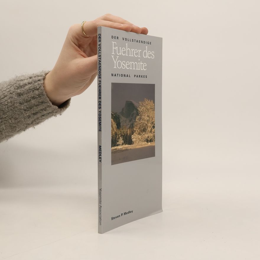 Steven P. Medley Der Vollständige Führer des Yosemite National Parkes/Complete Guidebook to Yosemite National Park