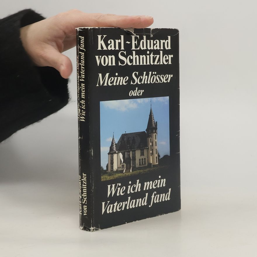 Karl-Eduard von Schnitzler Meine Schlösser oder Wie ich mein Vaterland fand