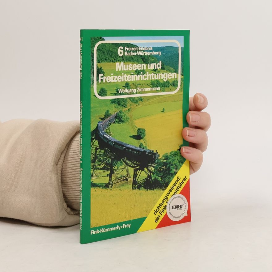 Wolfgang Zimmermann Freizeit-Erlebnis Baden-Württemberg - 6: Museen und Freizeiteinrichtungen