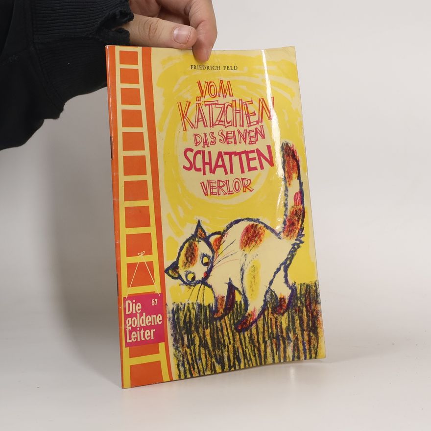 Friedrich Feld Vom Kätzchen das seinen Schatten verlor