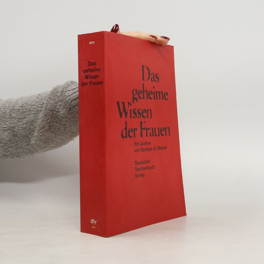 Barbara G. Walker Das geheime Wissen der Frauen