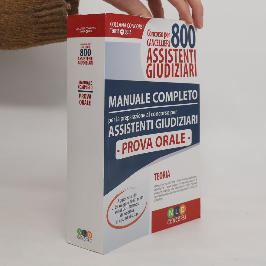 Collectif d'auteurs Concorso per cancellieri. 800 assistenti giudiziari. Manuale completo per la preparazione al bando di concorso. Prova orale. Aggiornato alla L. 22 maggio 2017, n. 81 ed al DDL Orlando di modifica al c.p. ed al c.p.p.