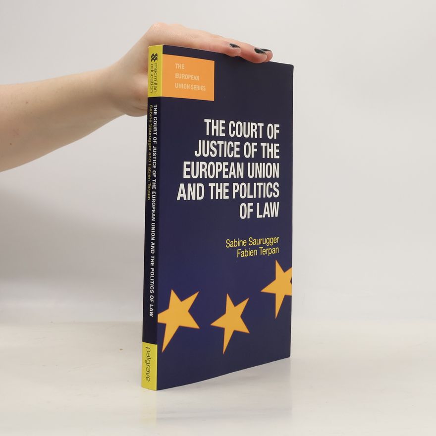 Fabien Terpan The European Union Series: The Court of Justice of the European Union and the Politics of Law