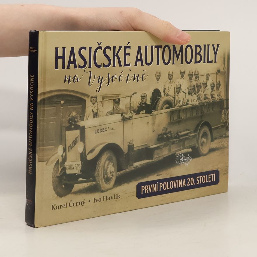 Ivo Havlík Hasičské automobily na Vysočině : první polovina 20. století