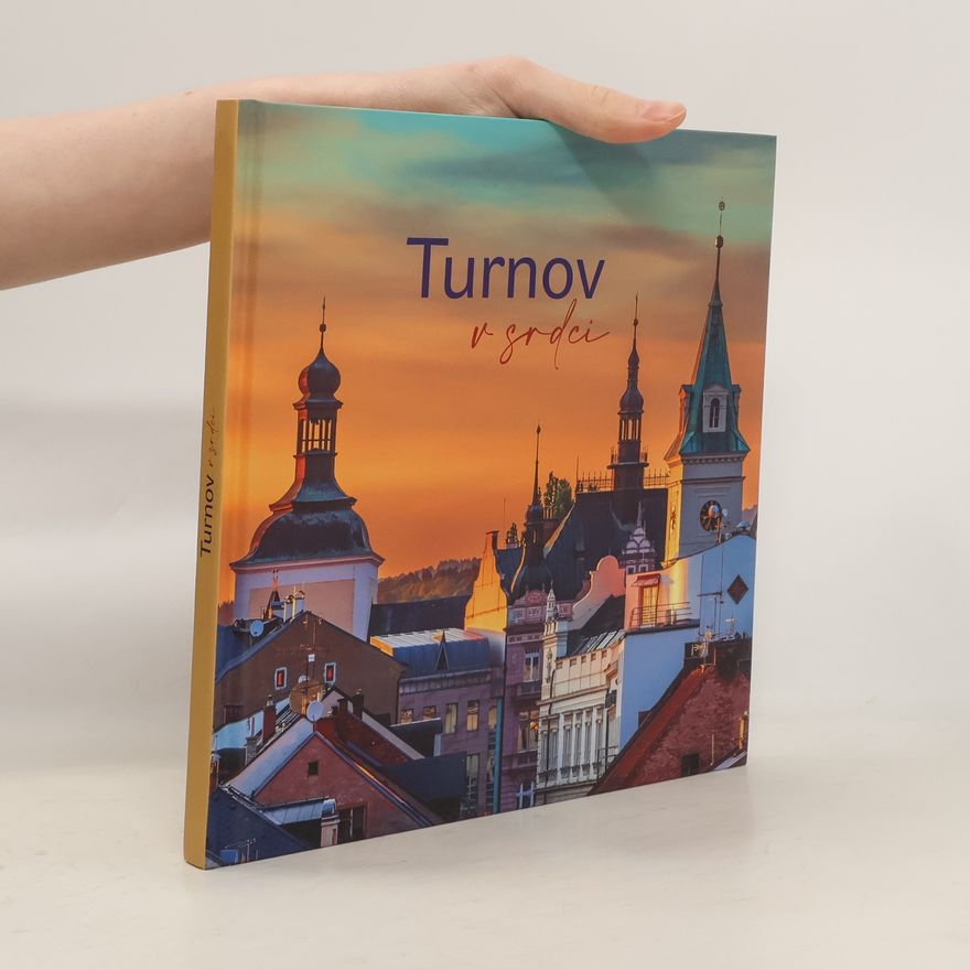 Collectif d'auteurs Turnov v srdci. Současná podoba města pohledem zdejších fotografů