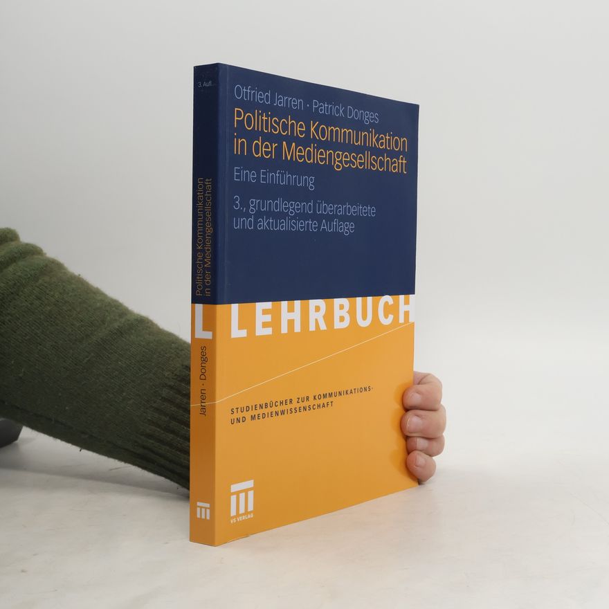 Patrick Donges Studienbücher zur Kommunikations- und Medienwissenschaft: Politische Kommunikation in der Mediengesellschaft
