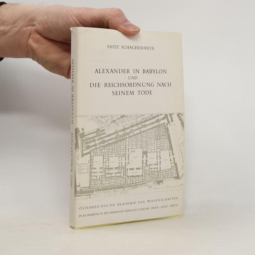Fritz Schacherneyer Alexander in Babylon und die Reichsordnung nach seinem Tode