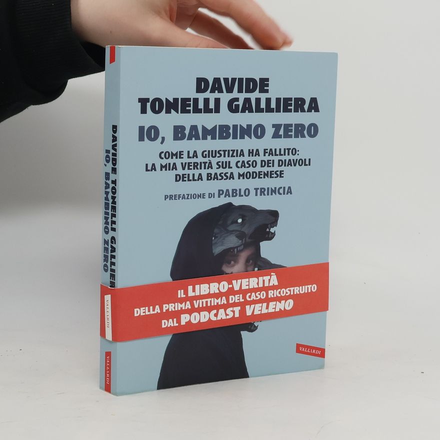 Davide Tonelli Galliera Io, bambino zero. Come la giustizia ha fallito: la mia verità sul caso dei Diavoli della Bassa modenese