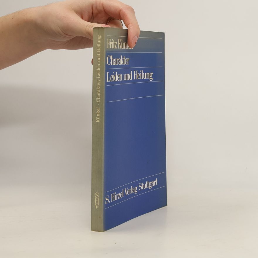 Fritz Künkel Charakter, Leiden und Heilung