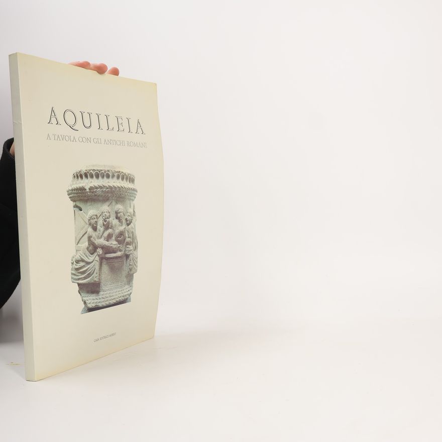 Collectif d'auteurs Aquileia. A tavola con gli antichi Romani