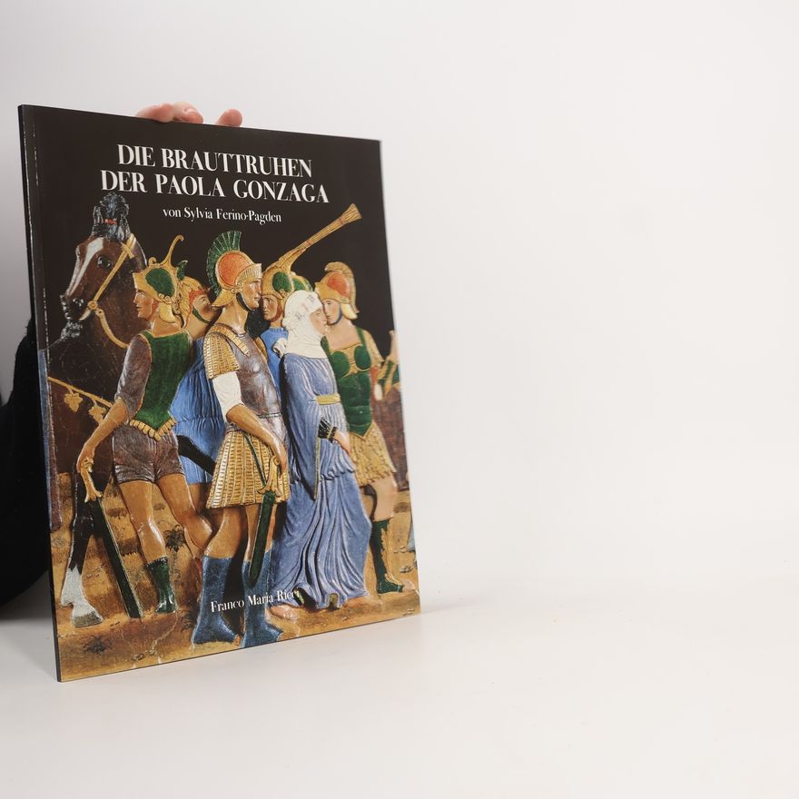 Sylvia Ferino-Pagden Die Brauttruhen der Paola Gonzaga