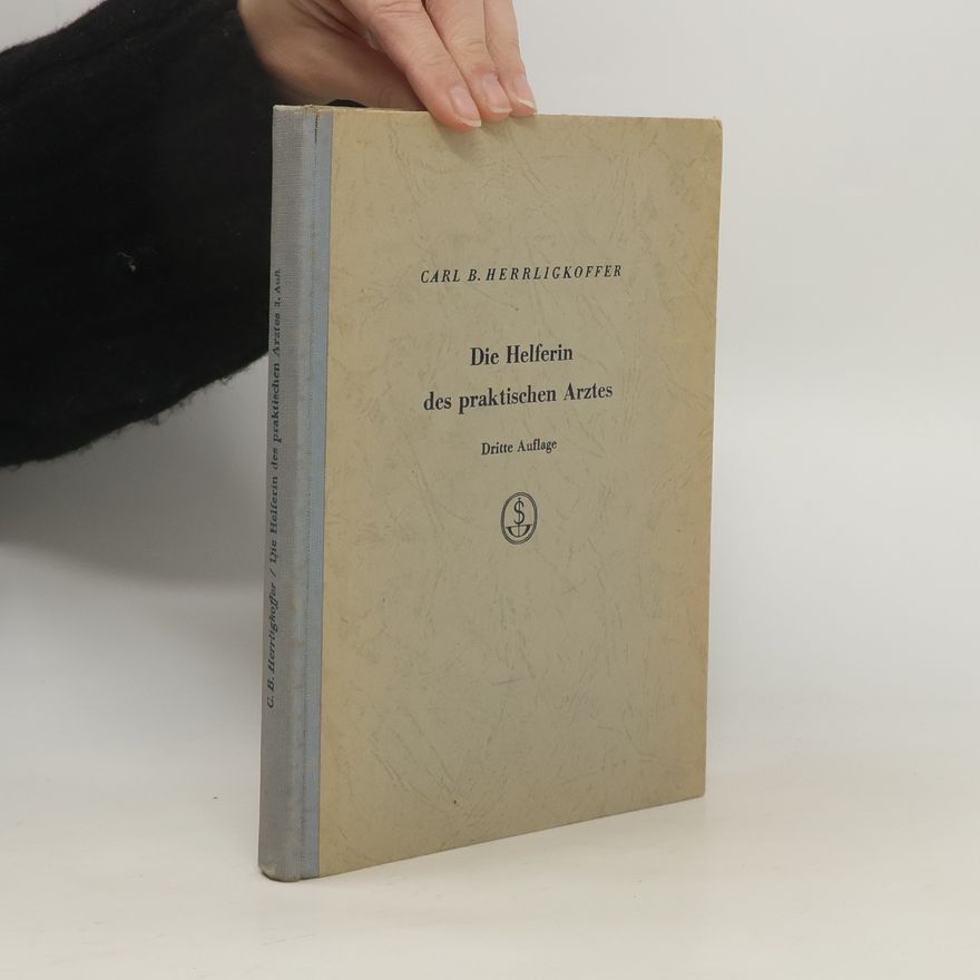 Carl B. Herrligkoffer Die Helferin des praktischen Arztes