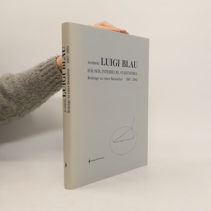 Luigi Blau Architekt Luigi Blau. Häuser, Interieurs, Stadtmöbel