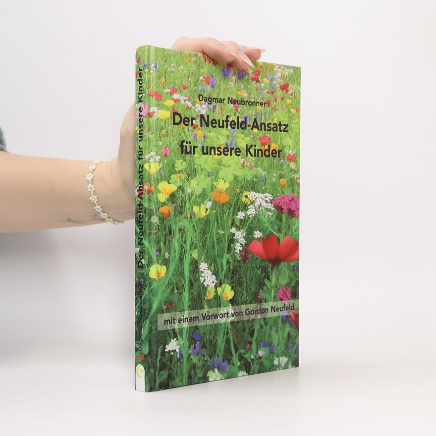 Dagmar Neubronner Der Neufeld-Ansatz für unsere Kinder