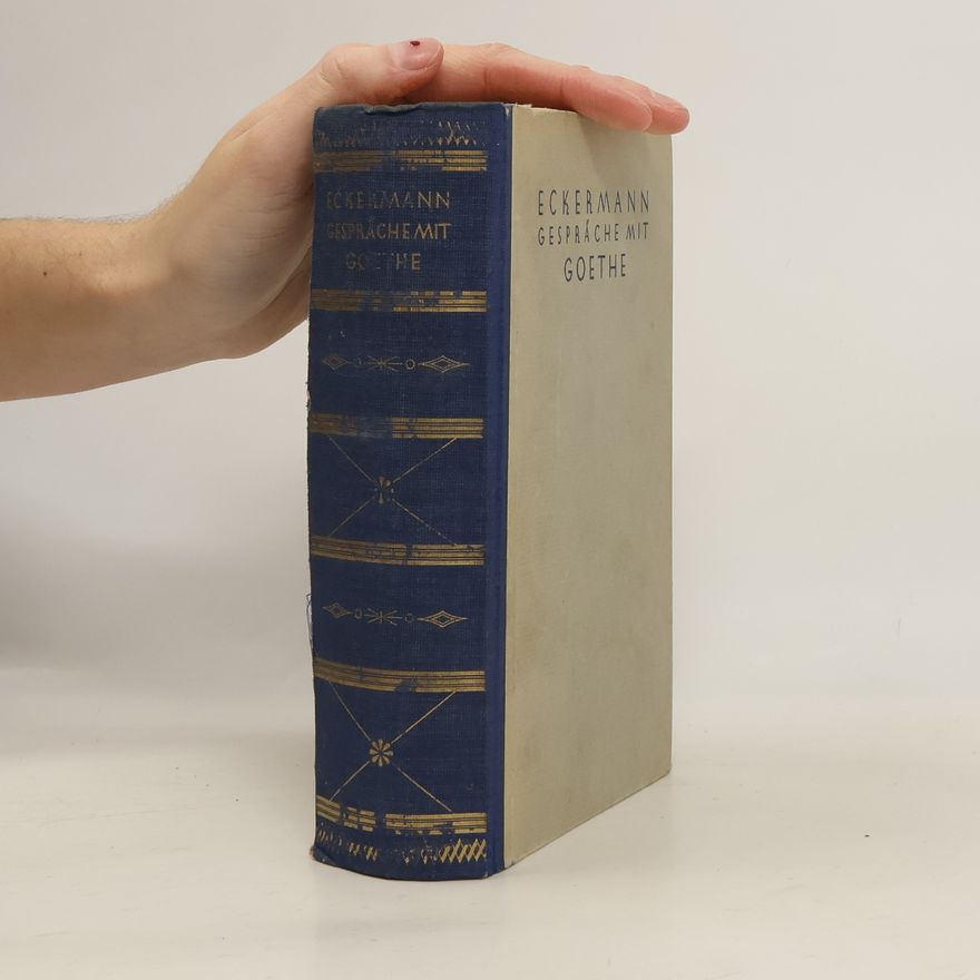 Johann Peter Eckermann Gespräche mit Goethe in den lekten Jahren seines Lebens