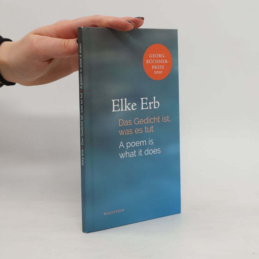 Elke Erb Das Gedicht ist, was es tut