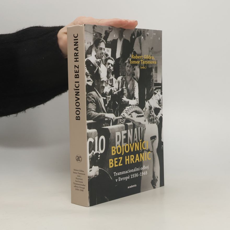 Ismee Tames Bojovníci bez hranic: Transnacionální odboj v Evropě 1936–1948