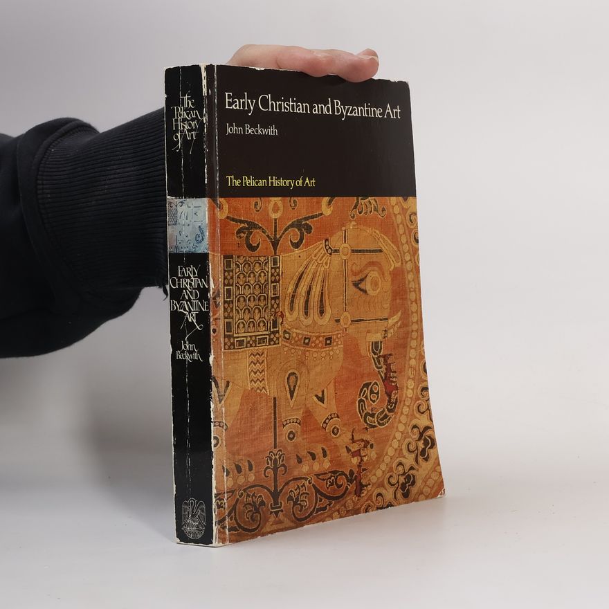 John Beckwith The Pelican History of Art: Early Christian and Byzantine Art