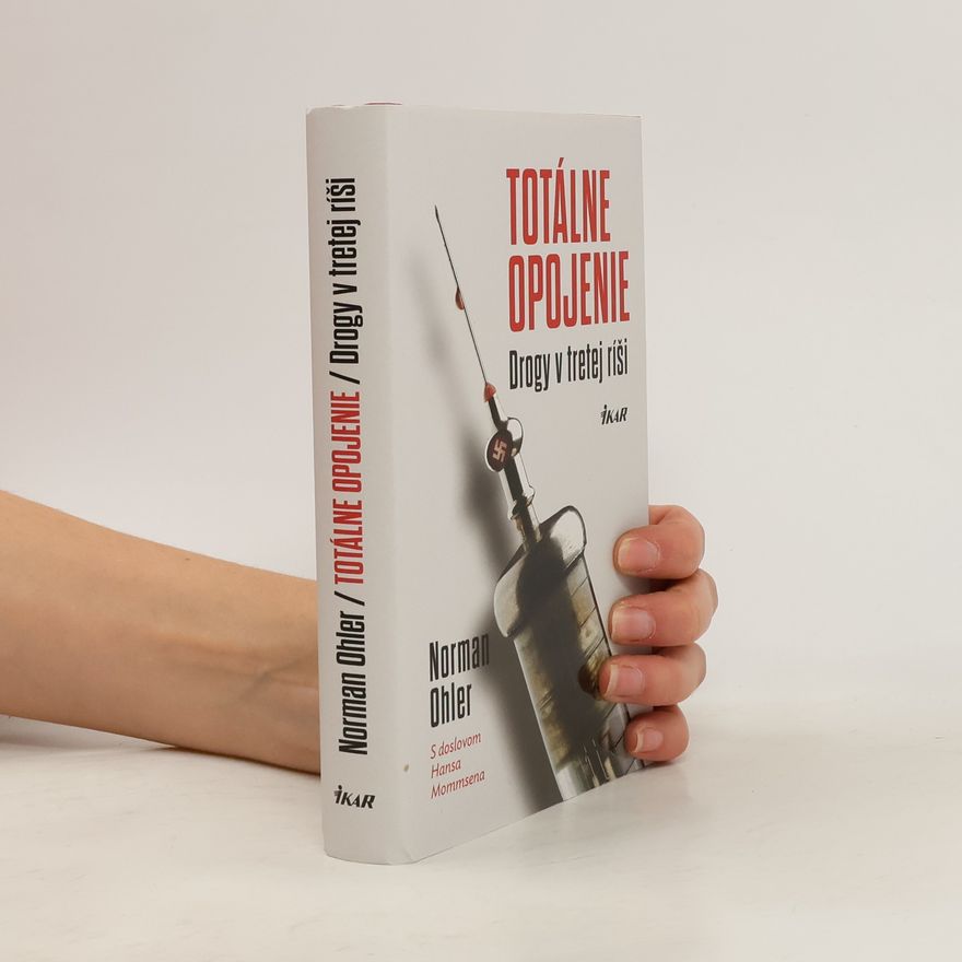 Norman Ohler Totálne opojenie - Drogy v tretej ríši