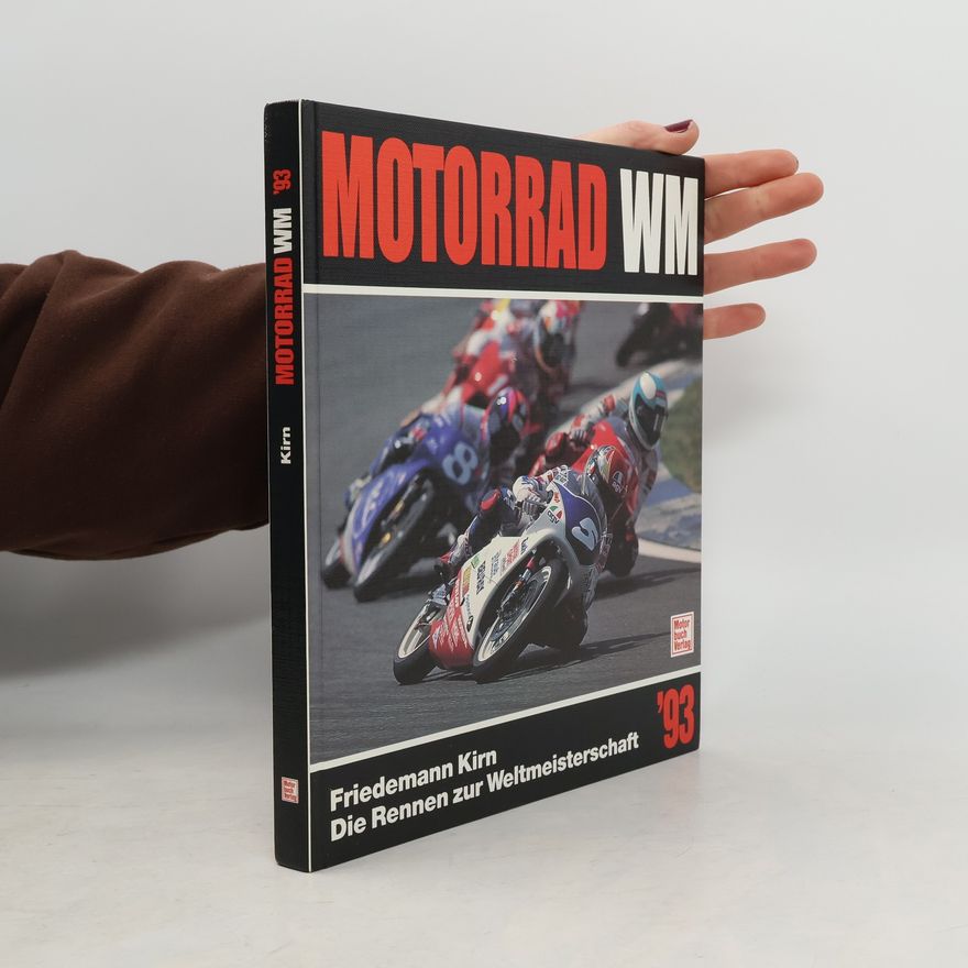 Friedemann Kirn Motorrad WM '93. Die Rennen zur Weltmeisterschaft