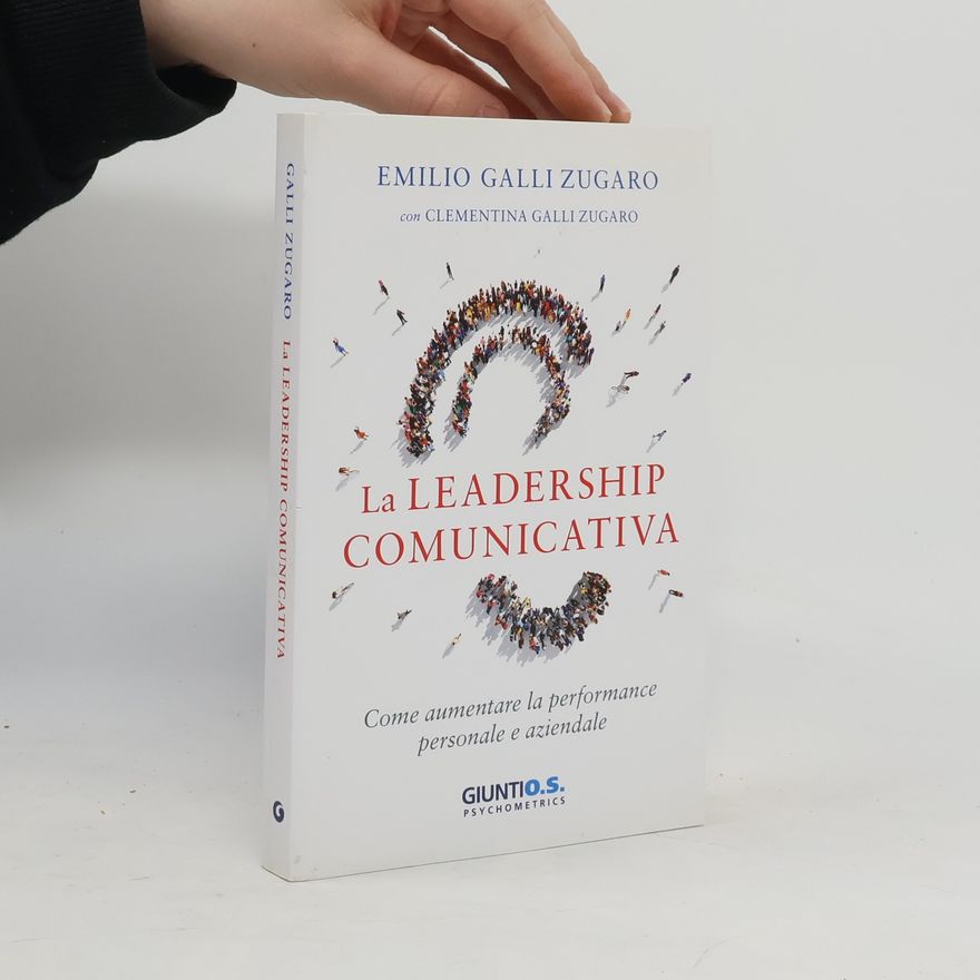 Clementina Galli Zugaro La leadership comunicativa. Come aumentare la performance personale e aziendale