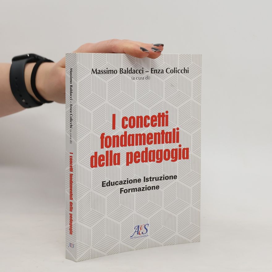 Enza Colicchi I concetti fondamentali della pedagogia. Educazione, Istruzione, Formazione