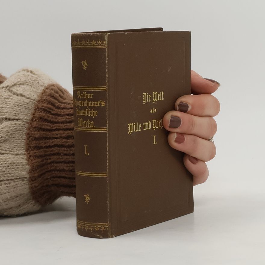 Arthur Schopenhauer Die Welt als Wille und Vorstellung I.