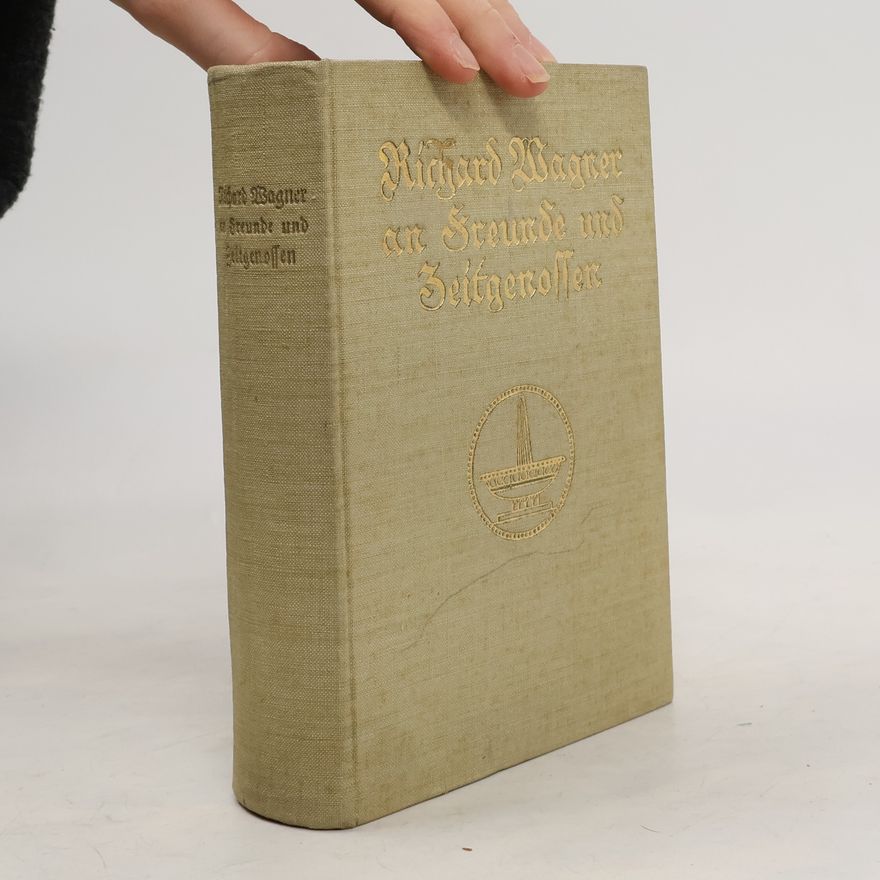 Richard Wagner Richard Wagner an Freunde und Zeitgenossen