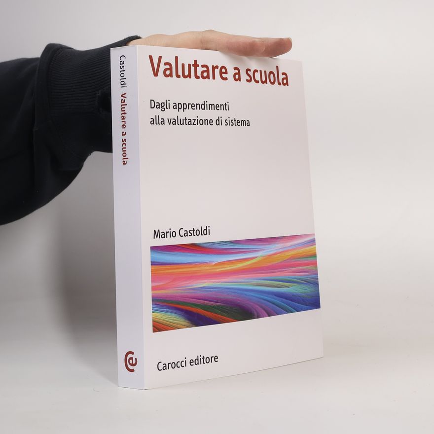 Mario Castoldi Manuali universitari: Valutare a scuola. Dagli apprendimenti alla valutazione di sistema