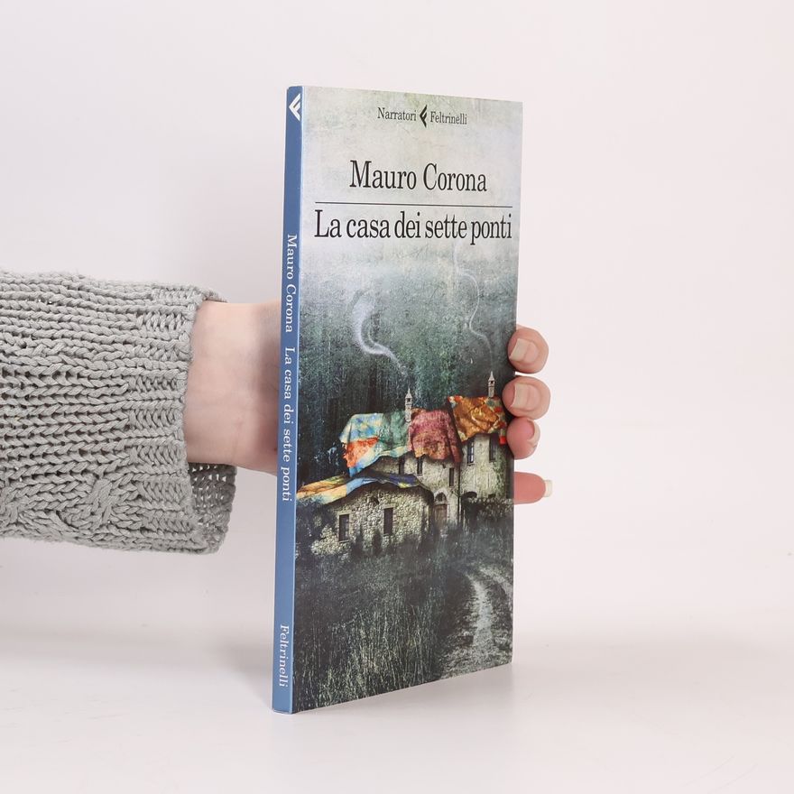 Mauro Corona La casa dei sette ponti