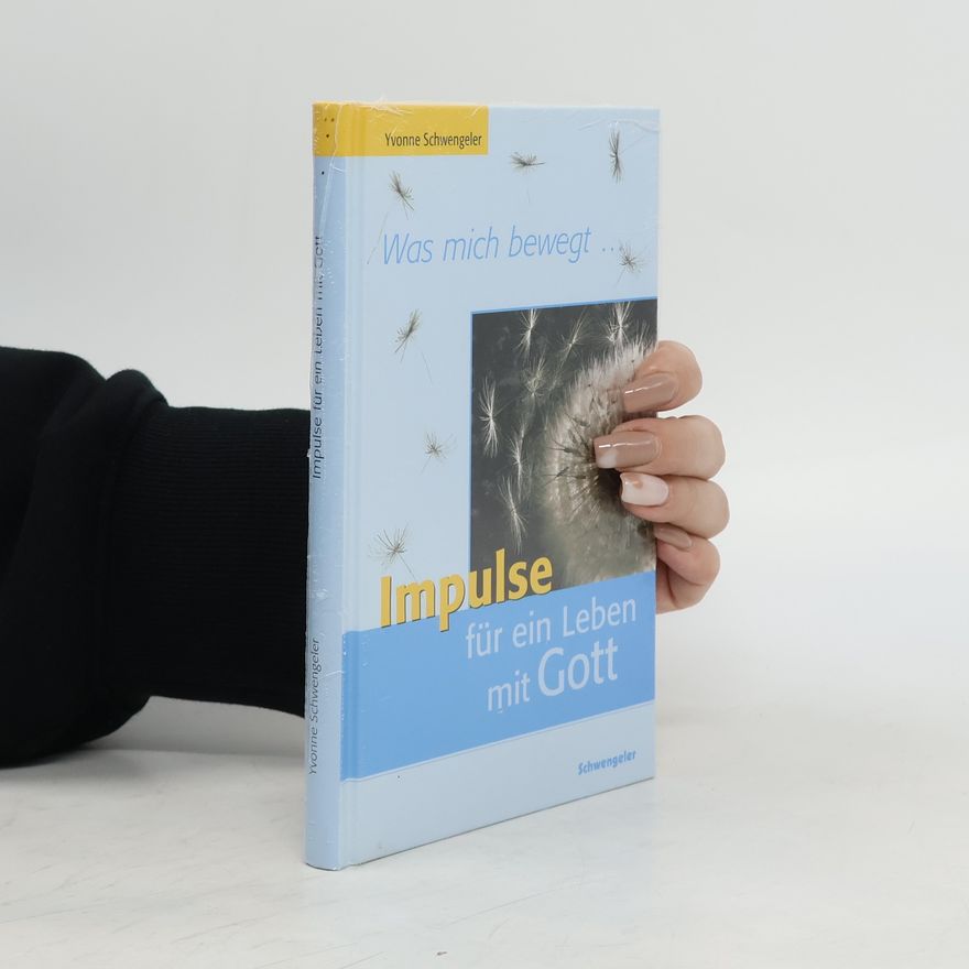 Yvonne Schwengeler Was mich bewegt - Impulse für ein Leben mit Gott