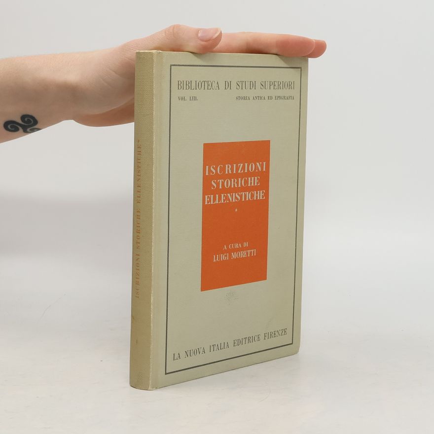 Luigi Moretti Iscrizioni storiche ellenistiche I. Attica, Peloponneso, Beozia