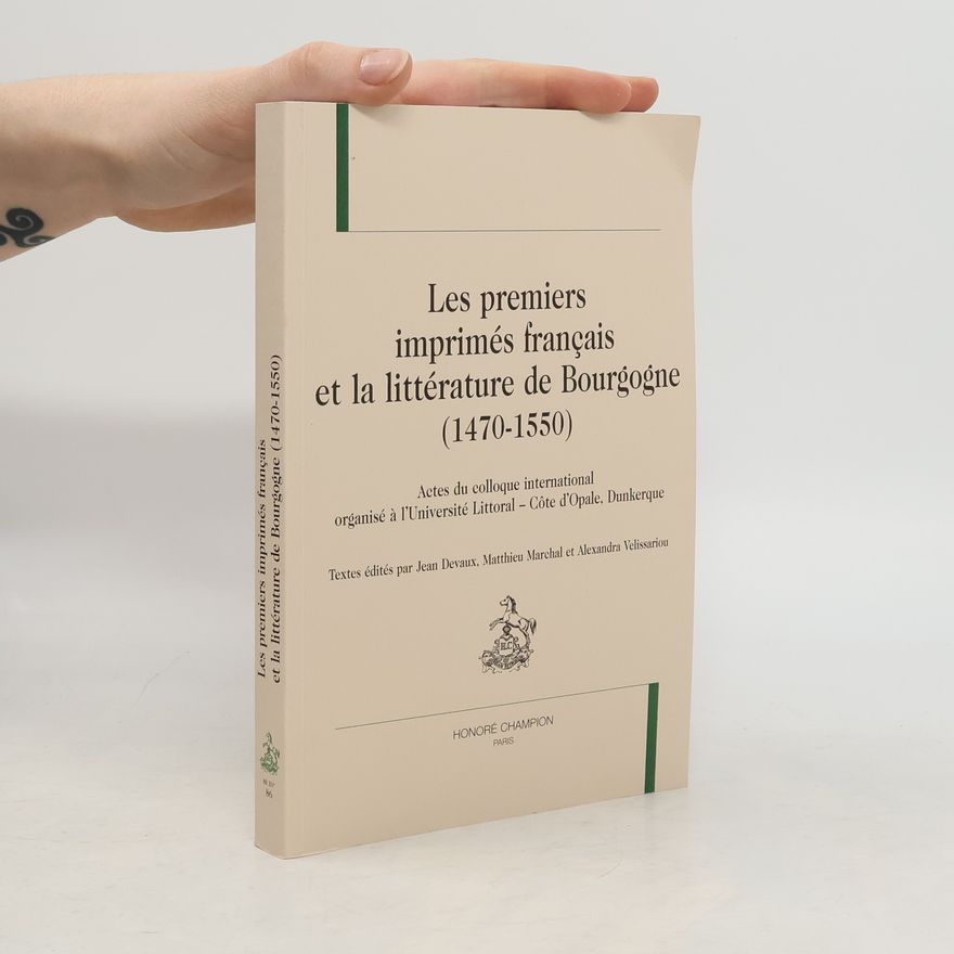 Matthieu Marchal Les premiers imprimés français et la littérature de Bourgogne (1470-1550)