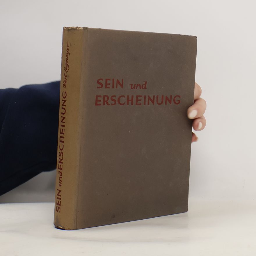 Karl Lugmayer Sein und Erscheinung II. Seinslehre in Glaube und Wissenschaft