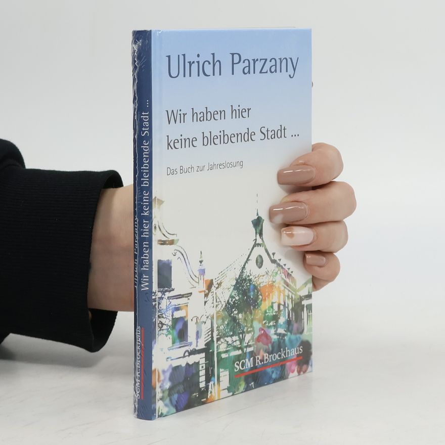 Ulrich Parzany Wir haben hier keine bleibende Stadt ...