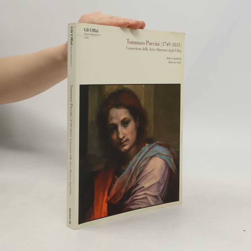 Roberto Viale Gli Uffizi studi e ricerche - 27: Tommaso Puccini. Conoscitore delle arti e direttore degli Uffizi. Con CD-ROM