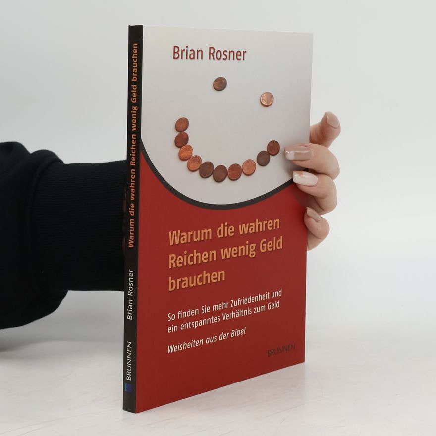 Brian S. Rosner Warum die wahren Reichen wenig Geld brauchen