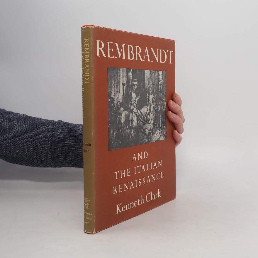 Kenneth Clark Rembrandt and the Italian Renaissance