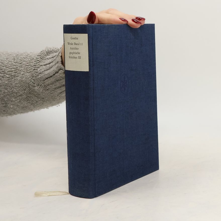 Johann Wolfgang von Goethe Werke 11: Autobiographische Schriften III.