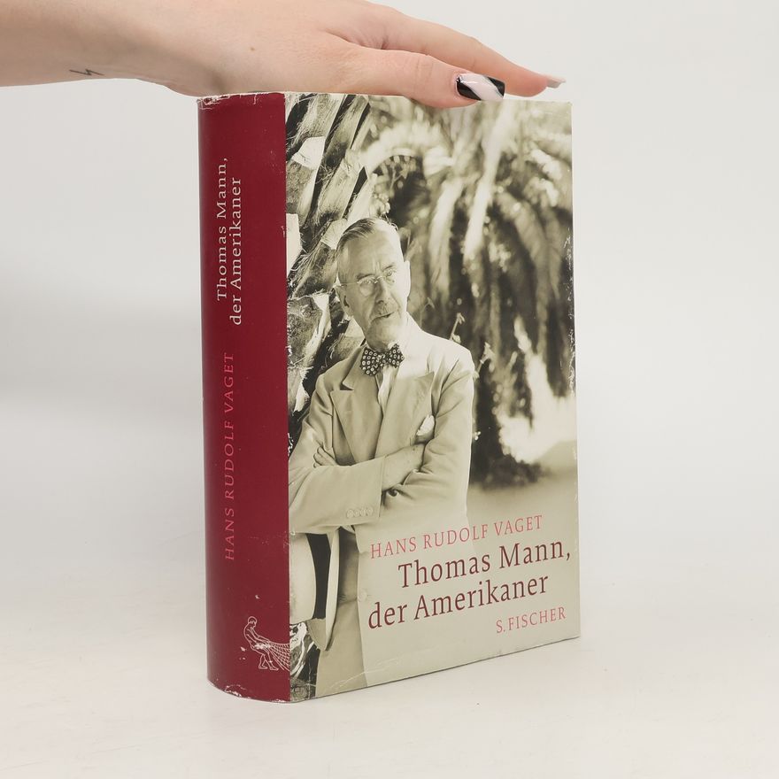 Hans Rudolf Vaget Thomas Mann, der Amerikaner