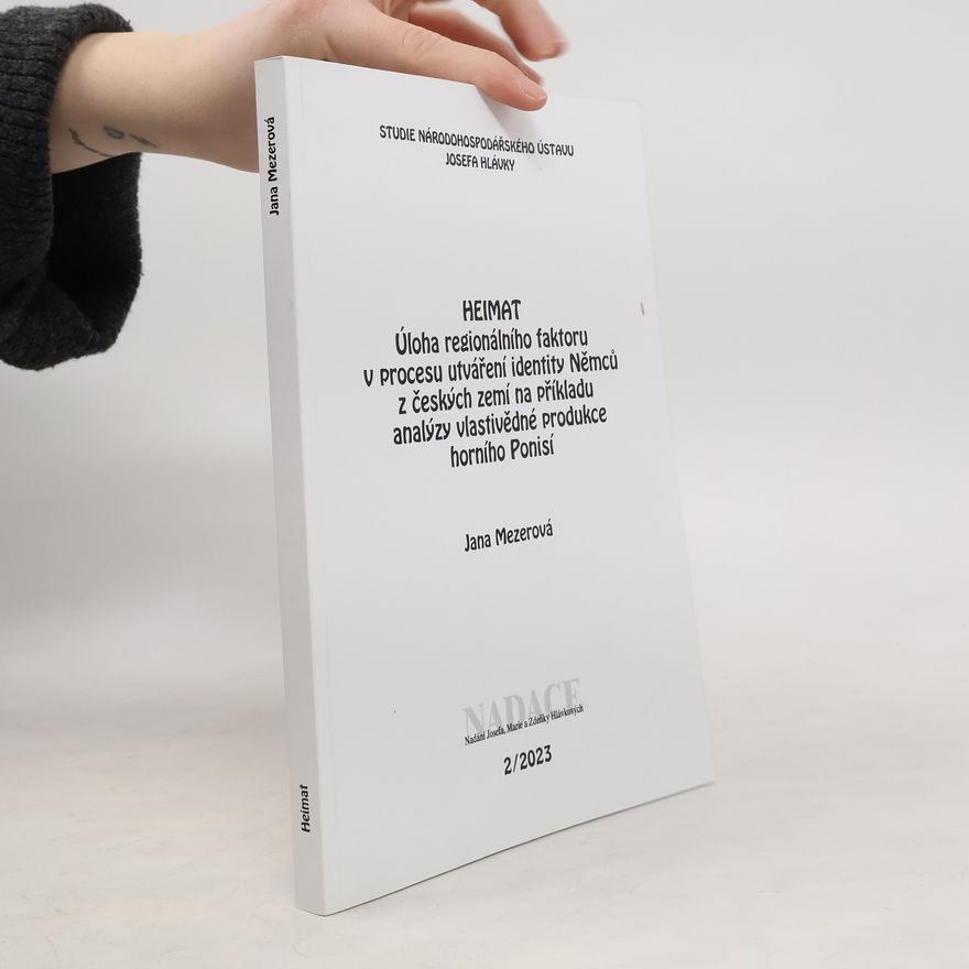 Jana Mezerová Heimat : úloha regionálního faktoru v procesu utváření identity Němců z českých zemí na příkladu analýzy vlastivědné produkce horního Ponisí