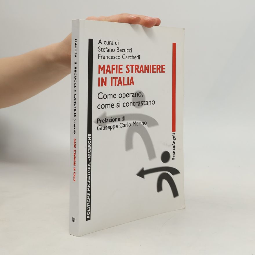 Francesco Carchedi Politiche migratorie - ricerche: Mafie straniere in Italia. Come operano, come si contrastano
