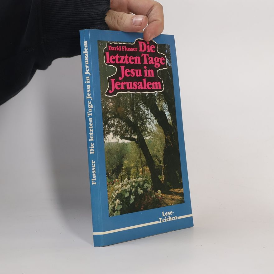 David Flusser Die letzten Tage Jesu in Jerusalem