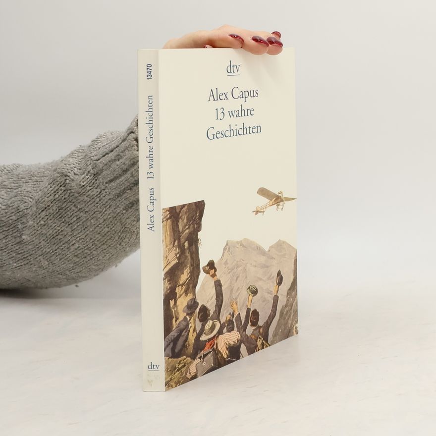 Alex Capus 13 wahre Geschichten
