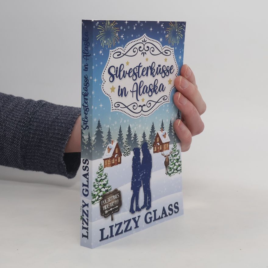 Lizzy Glass Alaska Love - 3: Silvesterküsse in Alaska