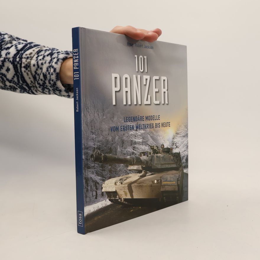 Robert Jackson 101 Panzerlegendäre Modelle vom Ersten Weltkrieg bis Heute